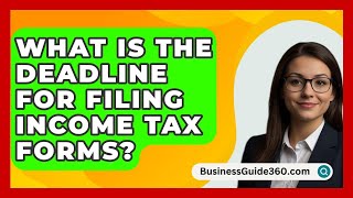 What Is The Deadline For Filing Income Tax Forms? - BusinessGuide360.com