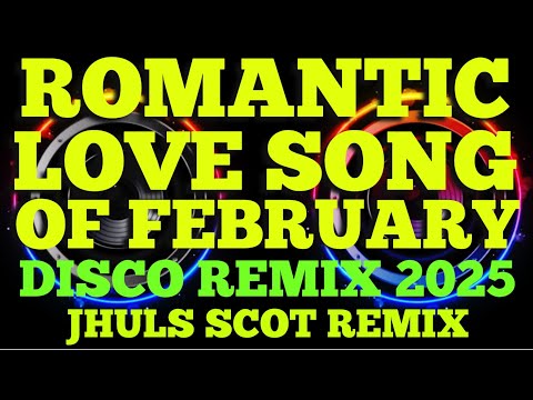 ROMANTIC LOVE SONG OF FEBRUARY ( DISCO REMIX 2025 ) JHULS SCOT REMIX