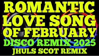 ROMANTIC LOVE SONG OF FEBRUARY ( DISCO REMIX 2025 ) JHULS SCOT REMIX