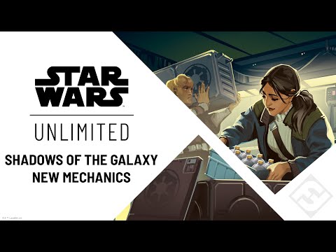 STAR WARS: Unlimited - Shadows of the Galaxy New Mechanics Chat