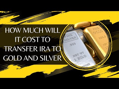 How Much Will It Cost to Transfer IRA to Gold and Silver