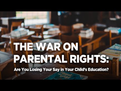 The War on Parental Rights: Are You Losing Your Say in Your Child's Education?