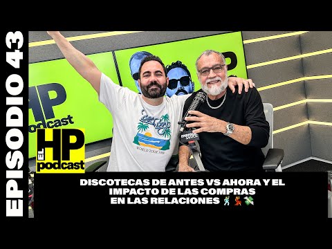 El HP Podcast: Discotecas de Antes vs Ahora y el Impacto de las Compras en las Relaciones 🕺💃💸