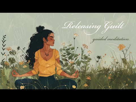 A Guided Meditation for Releasing Guilt