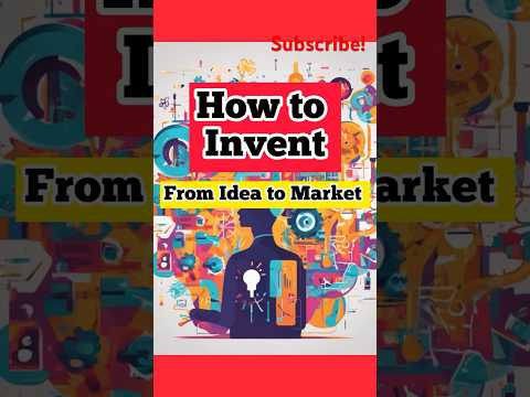 How to Invent - From Idea to Market #howtoinvent #ideas #inventions #inventsomething #business