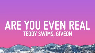 Teddy Swims - Are You Even Real (Lyrics) ft. GIVĒON