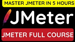 Master JMeter in Just 5 Hours – Full Course to Boost Your Skills