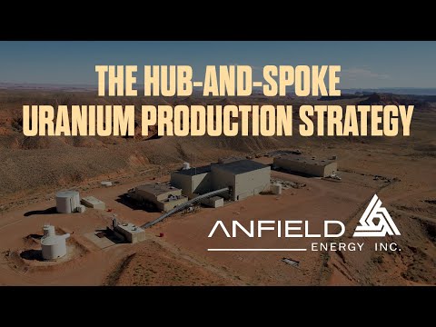 Anfield Energy: The Hub & Spoke Uranium Production Strategy