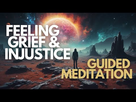 Guided Meditation For Grief & Injustice - Sitting With Your Feelings