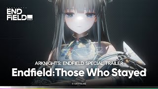 Arknights: Endfield Special Trailer | Endfield: Those Who Stayed