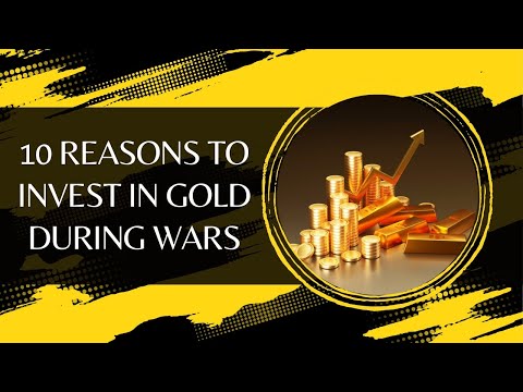 10 Reasons to Invest in Gold During Wars