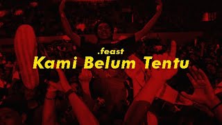 .Feast - Kami Belum Tentu (Lirik)