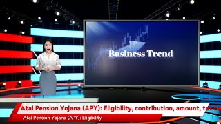 Atal Pension Yojana (APY): Eligibility, contribution, amount, tax benefits and other details