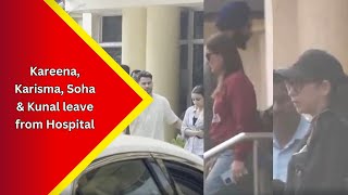 Actor Kareena Kapoor Khan, Karisma Kapoor, Soha Ali Khan & Kunal Khemu leave from Lilavati Hospital