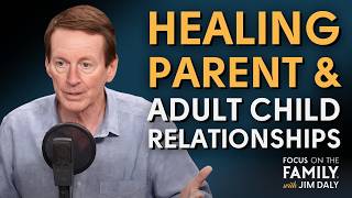 Healing Parent and Adult Child Relationships (Part 1) - Dr. John Townsend