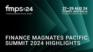 Finance Magnates Pacific Summit 2024 | FMPS:24 Highlights