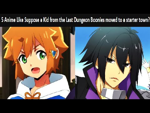 5 Anime Similar to Suppose a Kid from the Last Dungeon Boonies moved to a starter town