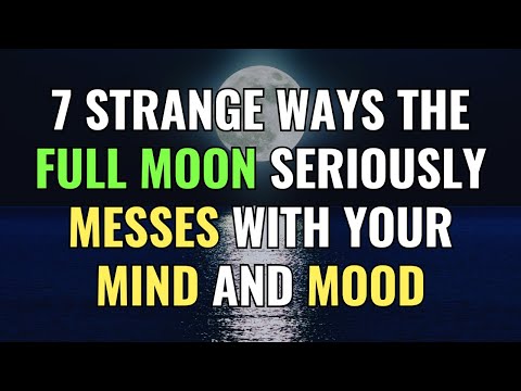 7 Strange Ways The Full Moon Seriously Messes with Your Mind and Mood | Awakening | Spirituality