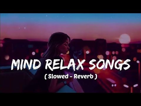 Mind 🥰 relax songs in hindi // Slow motion hindi song // Lo-fi mashup (slowed and reverb)