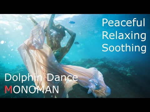 [ Peaceful,Relaxing,Soothing ] Dolphin Dance - Monoman