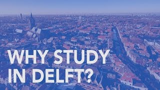 Why study in Delft? | Tech Talents