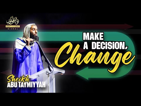 Make A Decision To Change | Sheikh Abu Taymiyyah | Winter Conference