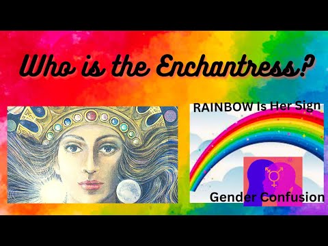 The ENCHANTRESS- ISHTAR -The RAINBOW Is Her SIGN & Gender Confusion of the mind