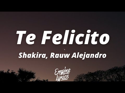 Shakira, Rauw Alejandro - Te Felicito (Letra) | Te felicito, qué bien actúas, De eso no me cabe duda