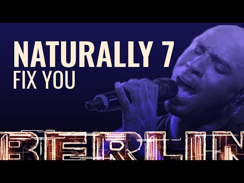 Naturally 7 - Fix You [BERLIN LIVE]