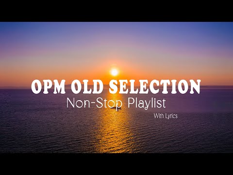 OPM Old Selected  (Lyrics) Non-Stop Playlist