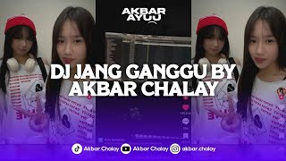 DJ JANG GANGGU BY AKBAR CHALAY VIRAL TIK TOK TERBARU 2024 YANG KALIAN CARI !