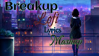 Broken Heart Breakup Lofi || Lyrics Song || New Bollywood Mashup Lyrics Song ||