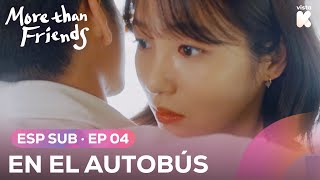 [ESP.SUB] EN EL AUTOBÚS | More than Friends EP04 | VISTA_K