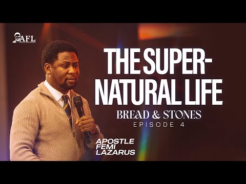 BREAD AND STONES 4 || THE SUPERNATURAL LIFE 2