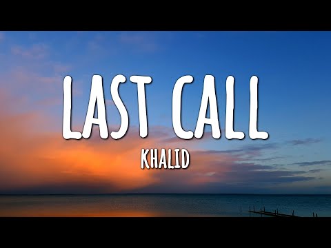 Khalid - Last Call (Lyrics)