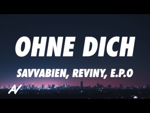 Savvabien, Reviny, E.P.O - Ohne Dich (Lyrics)