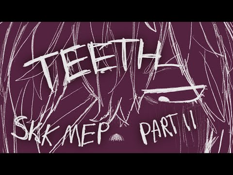 TEETH | Skk Mep | part 11 | #h3rts4liliteethmep | @h3rts4lili