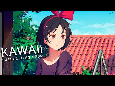 🎵 Kawaii EDM & Future Bass Mix 🎵 ʕ•ᴥ•ʔ