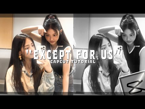 "EXCEPT FOR US" tiktok trend capcut editing tutorial