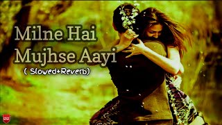 Milne hai mujhse aayi lofi | milne hai mujhse aayi slowed and reverb #lofimusic