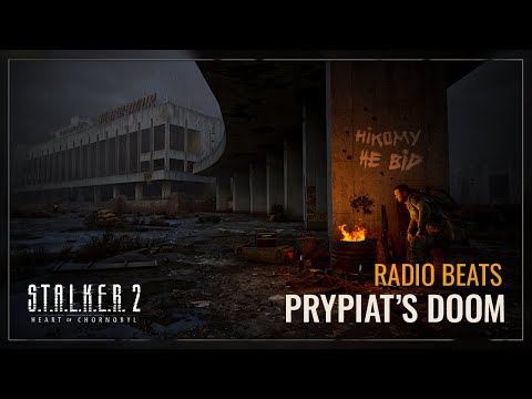 S.T.A.L.K.E.R. 2: Heart of Chornobyl — Radio Beats: Prypiat’s Doom