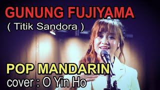 GUNUNG FUJIYAMA - Titik Sandora - cover by : O Yin HO