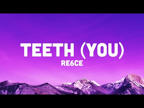 re6ce - teeth (you) [lyrics]