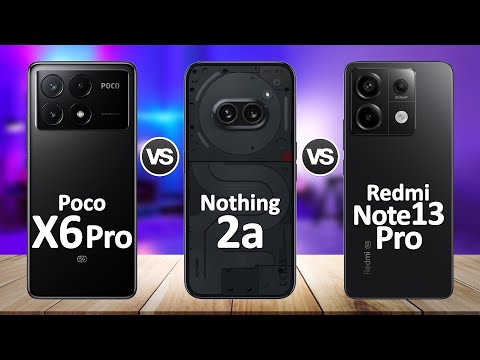 Nothing Phone 2a VS Redmi Note 13 Pro VS Poco X6 Pro