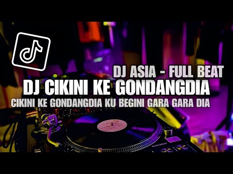 DJ CIKINI KE GONDANGDIA KU BEGINI GARA GARA DIA VIRAL TIKTOK TERBARU || DJ ASIA