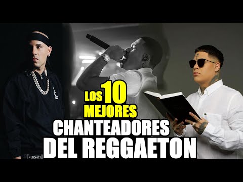 LOS 10 MEJORES CHANTEADORES DEL REGGAETON