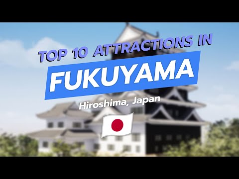 🌟 Top 10 Attractions in Fukuyama, Hiroshima 🇯🇵