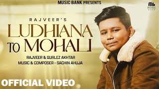 Ludhiana To Mohali (Official Video) | Rajveer | Gurlez Akhtar | Sachin Ahuja | Latest Punjabi Song