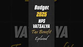 Budget 2025 - NPS Vatsalya Tax Benefit #nps #npsvatsalya #taxsavingtips #taxplanning #taxsavings