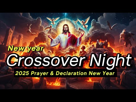 Crossover Night Prayer Declarations for The New Year: Step into 2025 with God's Blessings | New Year